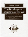 The Bondage and Liberation of the Will (eBook): A Defence of the Orthodox Doctrine of Human Choice against Pighius